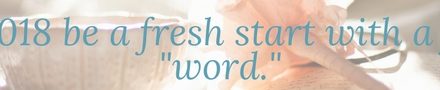 Be Encouraged With a Word for 2018