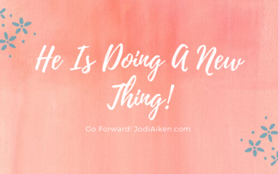 Go Forward! He Is Doing A New Thing!