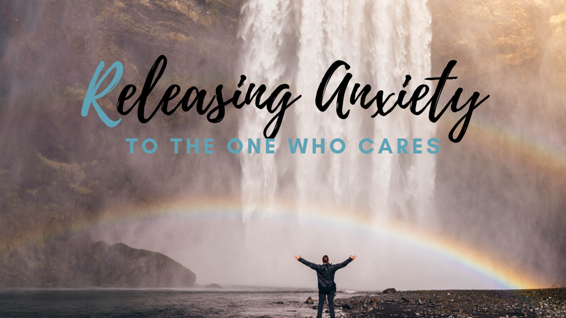 Releasing Anxiety To The One Who Cares