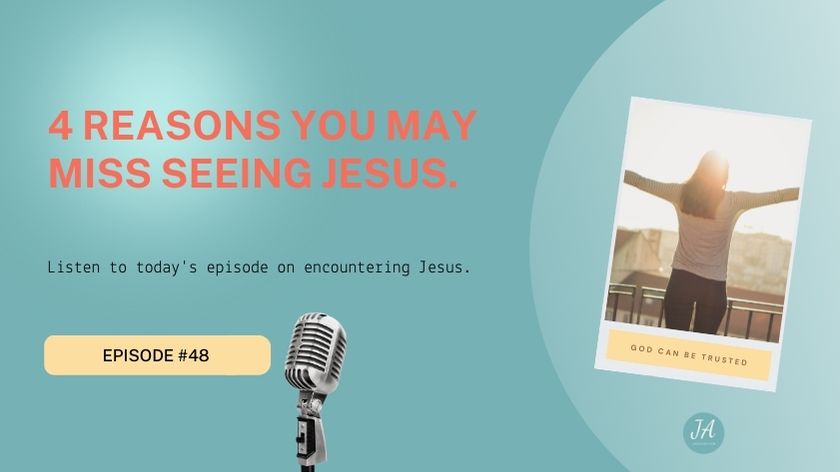4 Reasons You May Miss Jesus